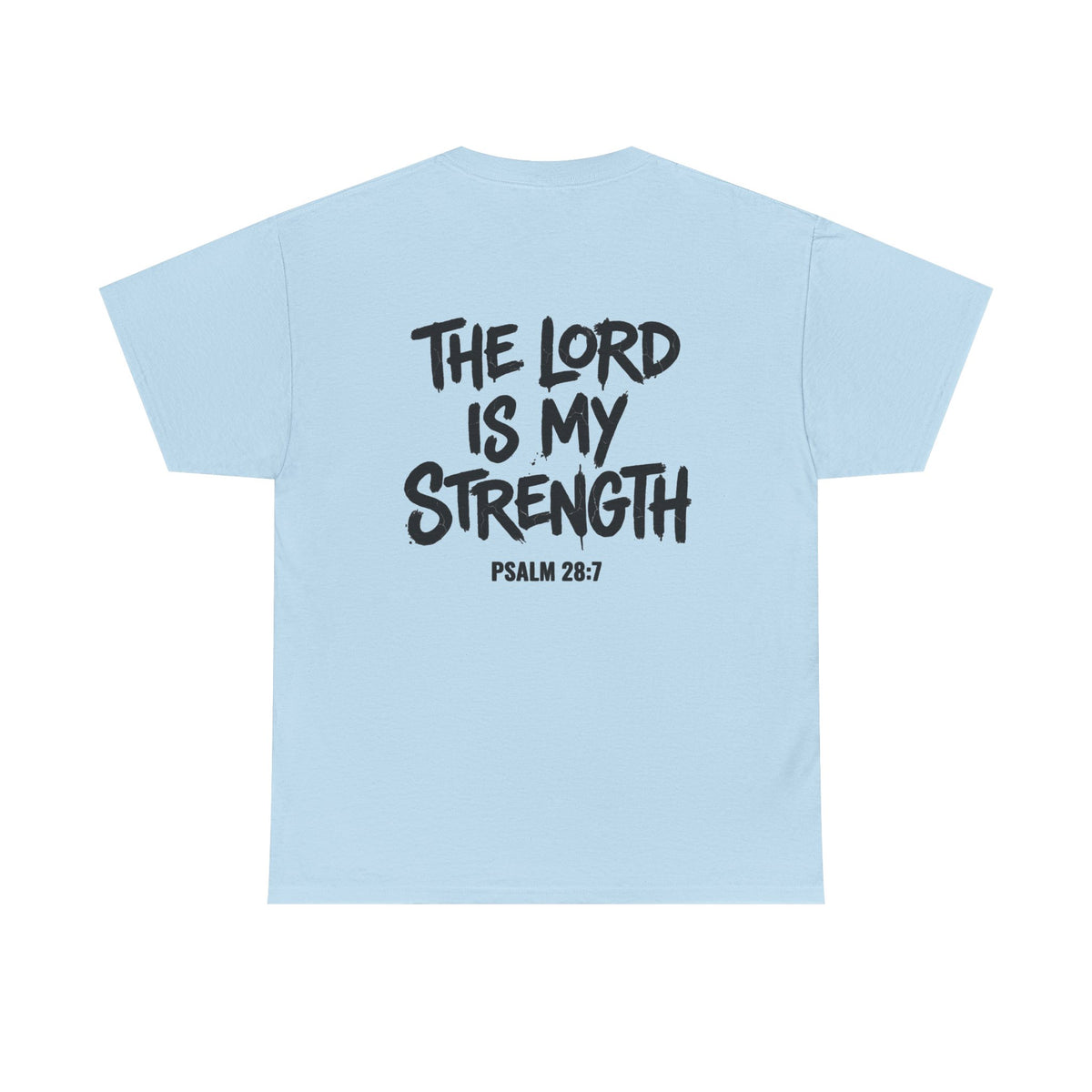 Stay Strong Christian Tee — “The Lord Is My Strength” Psalm 28:7 Inspirational T-Shirt