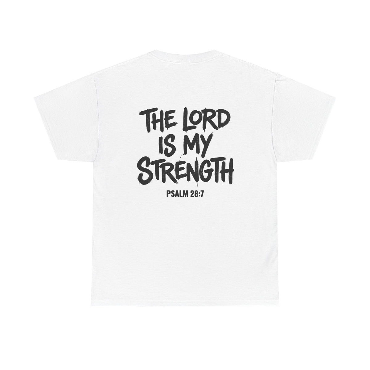 Stay Strong Christian Tee — “The Lord Is My Strength” Psalm 28:7 Inspirational T-Shirt